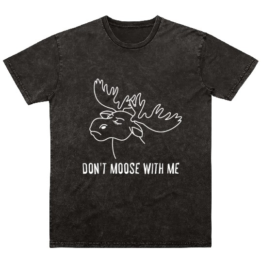 Elk Deer Hunting - Don't Moose With Me Mineral Wash T Shirts