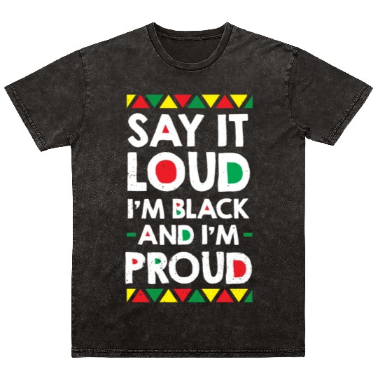 Say It Loud I'm Black And I'm Proud African Mineral Wash T Shirts