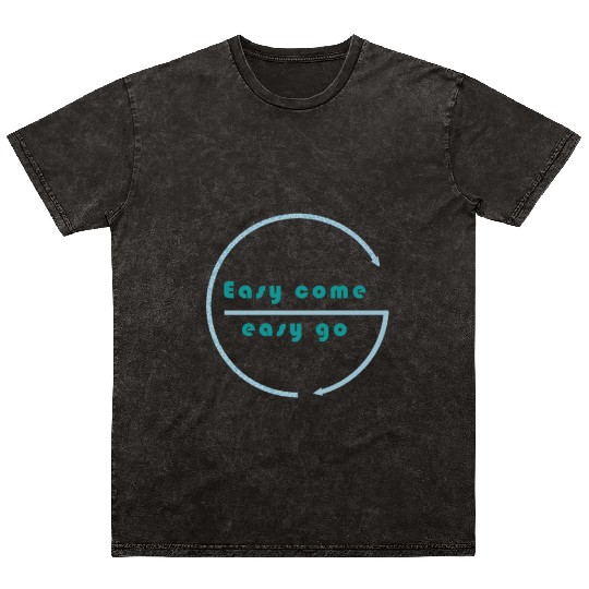 Easy come easy go Mineral Wash T Shirts