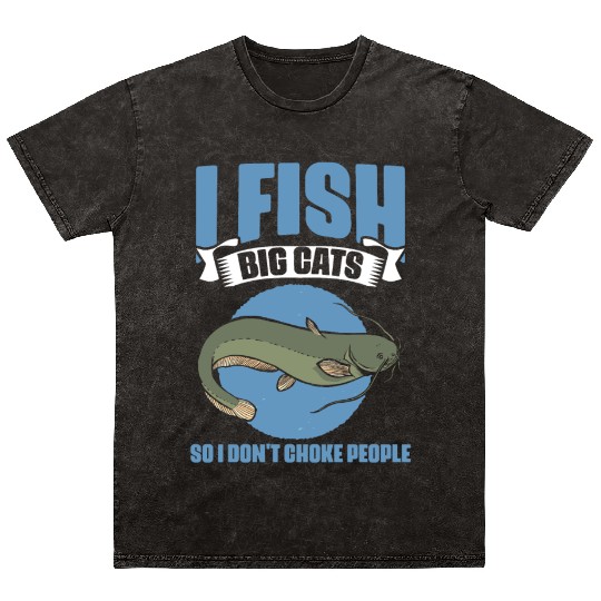 I Fish So I Don't Choke People Funny Catfish Lover Mineral Wash T Shirts