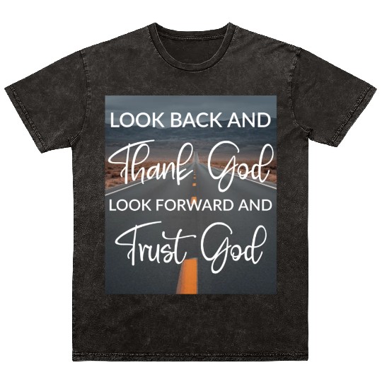 Look back and thank God look forward and trust God Mineral Wash T Shirts