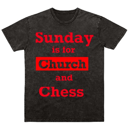 Sunday is for church and chess Mineral Wash T Shirts
