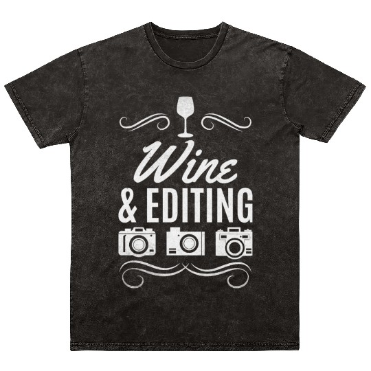 Photographer Wine & Editing Photography Camera Mineral Wash T Shirts