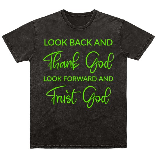 Look back and thank God look forward and trust God Mineral Wash T Shirts