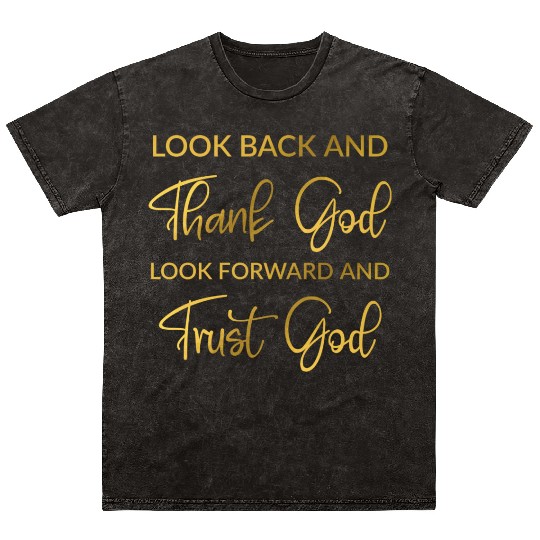 Look back and thank God look forward and trust God Mineral Wash T Shirts