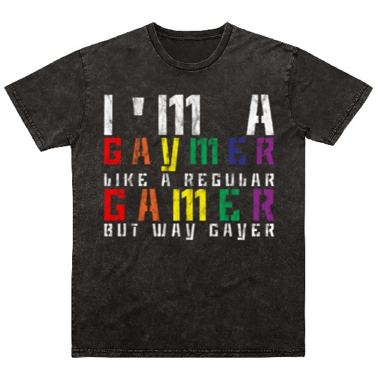 I'm A Gaymer, Like A Regular Gamer But Way Gayer 3 Mineral Wash T Shirts