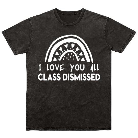 I Love You All Class Dismissed Mineral Wash T Shirts