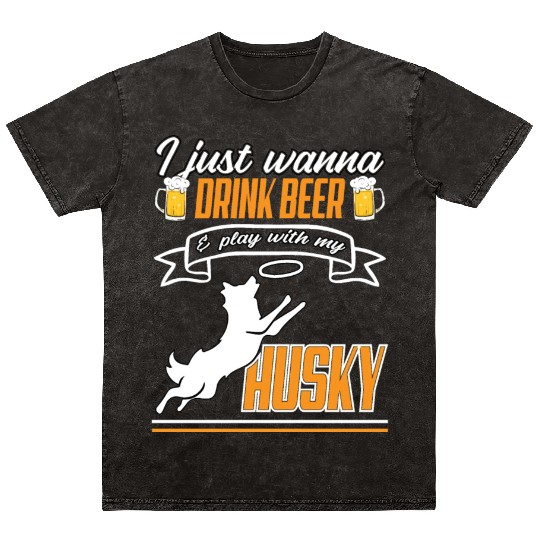 i just wanna drink beer and play with my husky Mineral Wash T Shirts