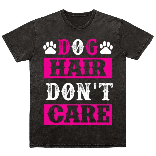 Dog Hair Dont Care dogs lover Mineral Wash T Shirts