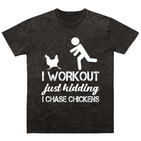 I Workout Just Kidding I Chase Chickens Funny Mineral Wash T Shirts