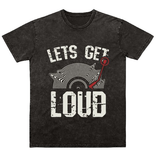 Let's Get Loud Musician Turntable Music Vinyl Reco Mineral Wash T Shirts