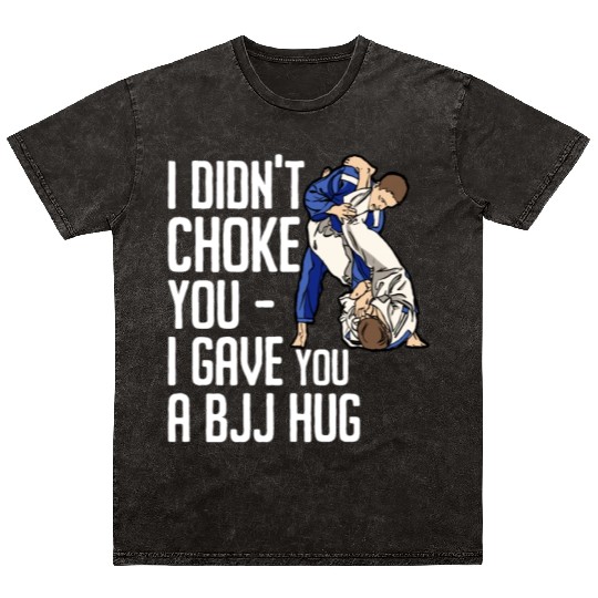I Didn't Choke You BJJ Hug - Brazilian Jiu Jitsu Mineral Wash T Shirts