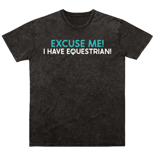 Horse Vaulter Excuse Me I Have Equestrian Mineral Wash T Shirts