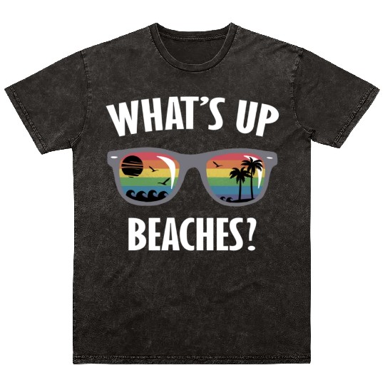 Whats up beaches funny beach gay family vacation Mineral Wash T Shirts