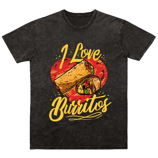 I Love Burritos Mexican Food Tex Mex Mineral Wash T Shirts