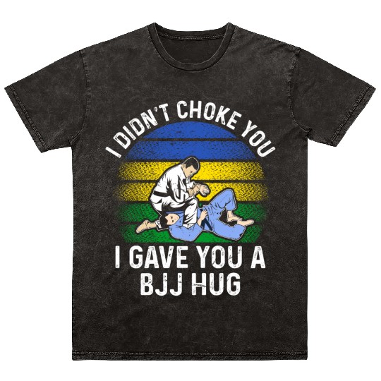 I Didn't Choke You BJJ Hug - Brazilian Jiu Jitsu Mineral Wash T Shirts