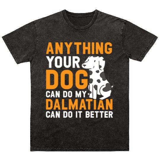 My Dalmatian Can Do It Better Dog Lover Puppy Mineral Wash T Shirts