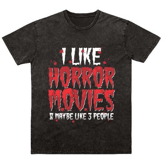 I Like Horror Movies And Maybe Like Three People Mineral Wash T Shirts