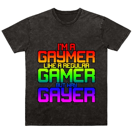 I'm A Gaymer, Like A Regular Gamer But Way Gayer 2 Mineral Wash T Shirts