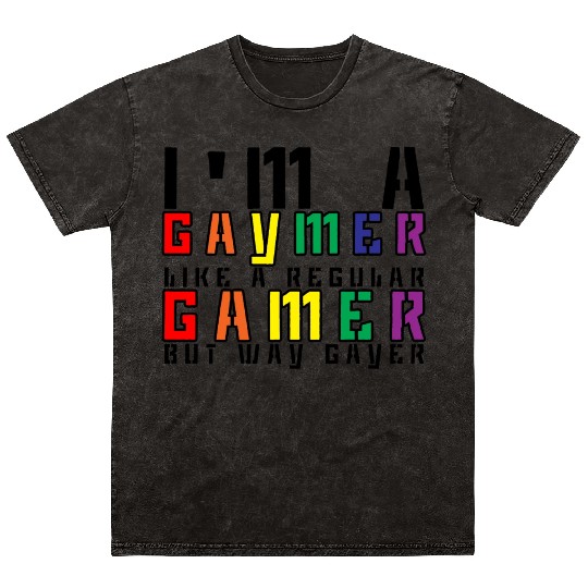 I'm A Gaymer, Like A Regular Gamer But Way Gayer 3 Mineral Wash T Shirts