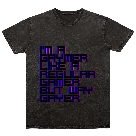 I'm A Gaymer, Like A Regular Gamer But Way Gayer 4 Mineral Wash T Shirts
