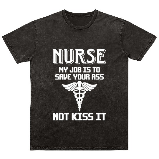 Nurse My Job Is To Save Your Ass Not Kiss It Mineral Wash T Shirts