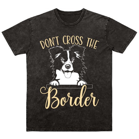 Don't Cross The Border Collie Dog Puppy Paw Love Mineral Wash T Shirts