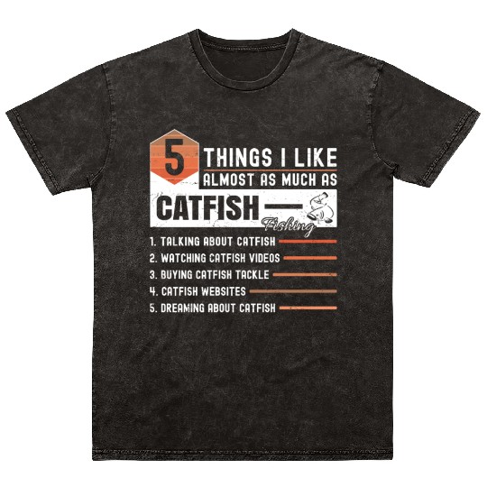 5 Things I Like Almost As Much As Catfish Fishing Mineral Wash T Shirts