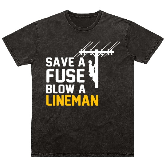 save a fuse blow a lineman Mineral Wash T Shirts