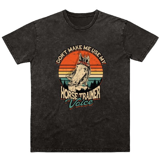 Don't make me use my horse trainer voice - racing Mineral Wash T Shirts