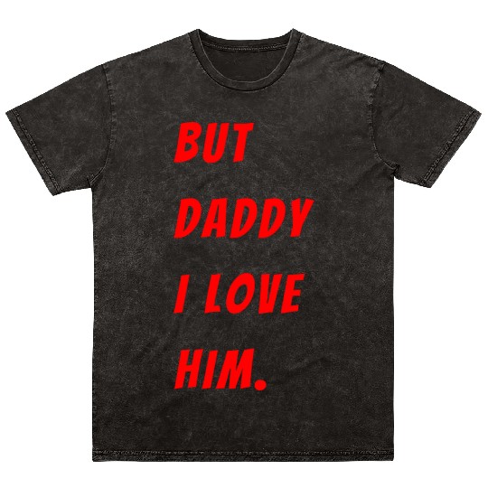 Womens The Funny Saying But Daddy I Love Him Mineral Wash T Shirts