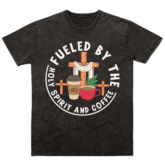 Fueled by the Holy Spirit and Coffee Mineral Wash T Shirts