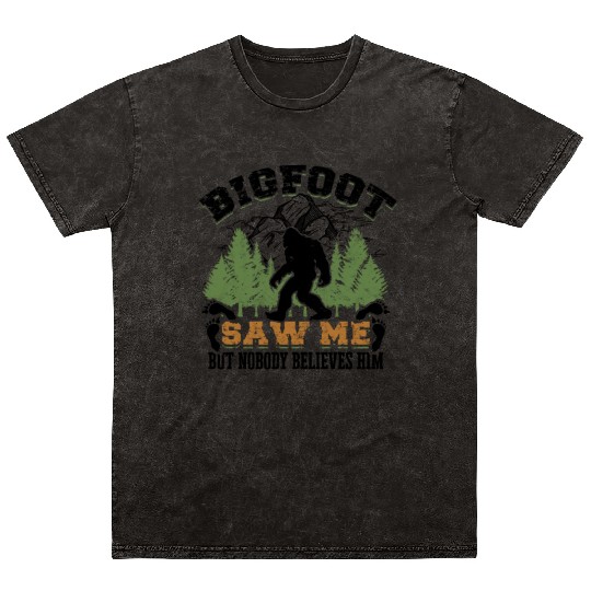 Bigfoot saw me but nobody believes him - monster Mineral Wash T Shirts