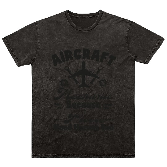 Aircraft Mechanic Because Pilots Need Heroes Too Mineral Wash T Shirts