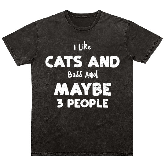 I Like Cats And Bass And Maybe 3... Mineral Wash T Shirts