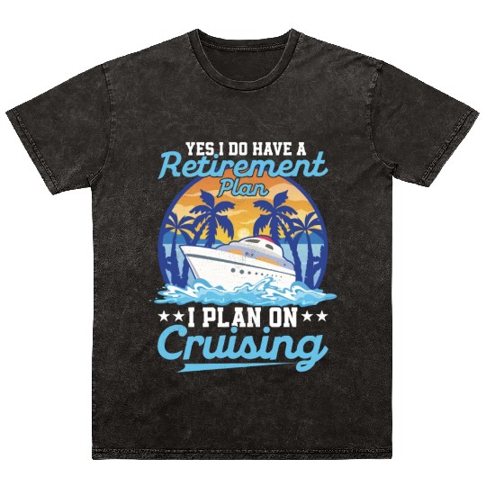 Yes I Do Have A Retirement Plan I Plan On Cruising Mineral Wash T Shirts