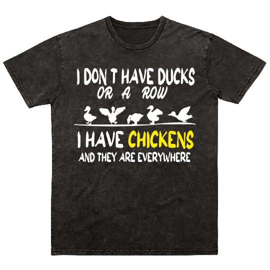 I Don't Have Ducks Or A Row I Have Chickens Mineral Wash T Shirts