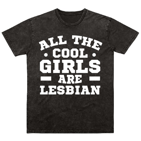 LGBT Gay Pride Lesbian All The Cool Girls are Mineral Wash T Shirts
