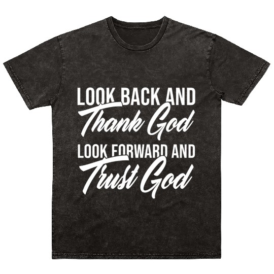 Look back and thank God look forward and trust God Mineral Wash T Shirts