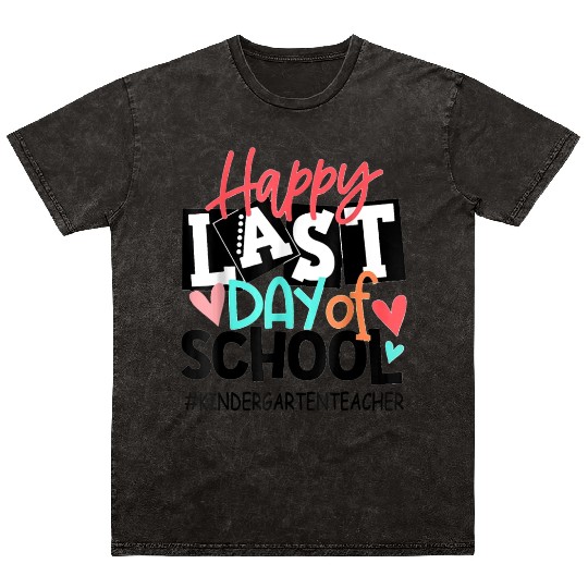 Happy Last Day of School Kindergarten Teacher Mineral Wash T Shirts