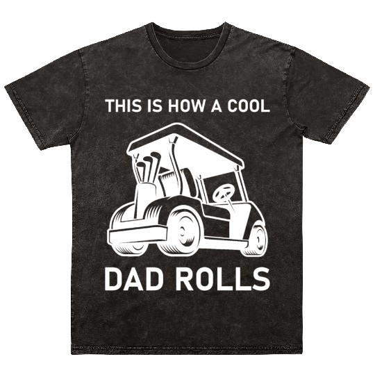 This is how a cool dad rolls - Golf Mineral Wash T Shirts