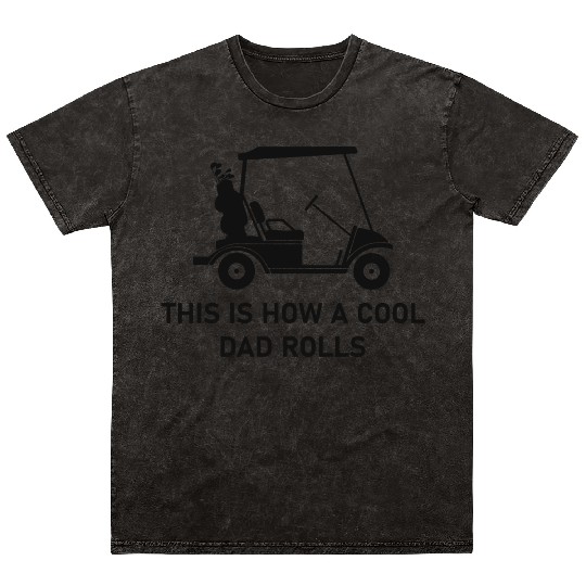 This is how a cool dad rolls - Golf Mineral Wash T Shirts