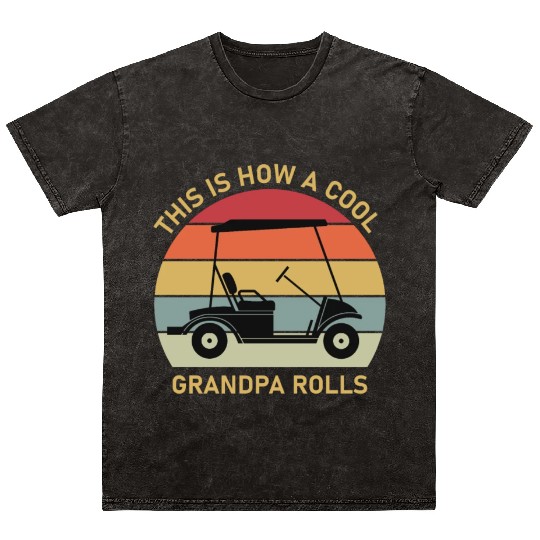 This is how a cool grandpa rolls - Golf Mineral Wash T Shirts