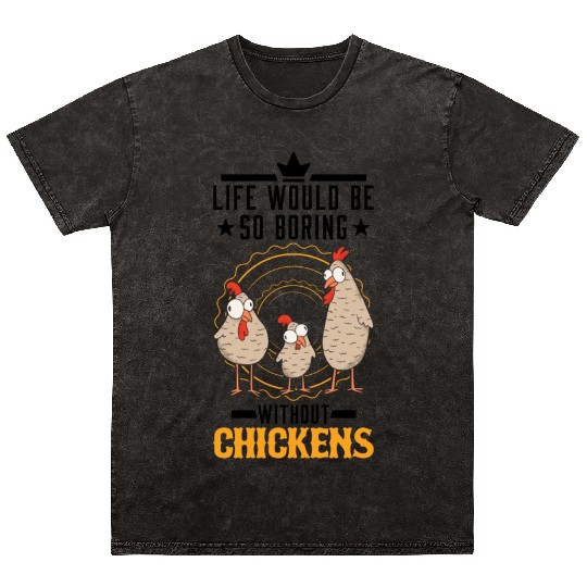 Life Would Be So Boring Without Chickens Chicken Mineral Wash T Shirts