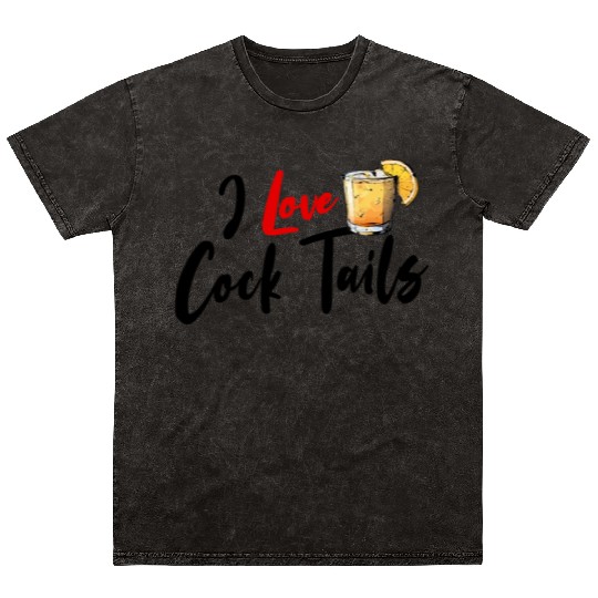 I Love Cock Tails Funny Sassy Cocktails Drinking Mineral Wash T Shirts