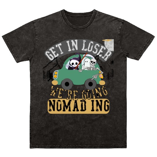 Get in loser we're going nomading Mineral Wash T Shirts