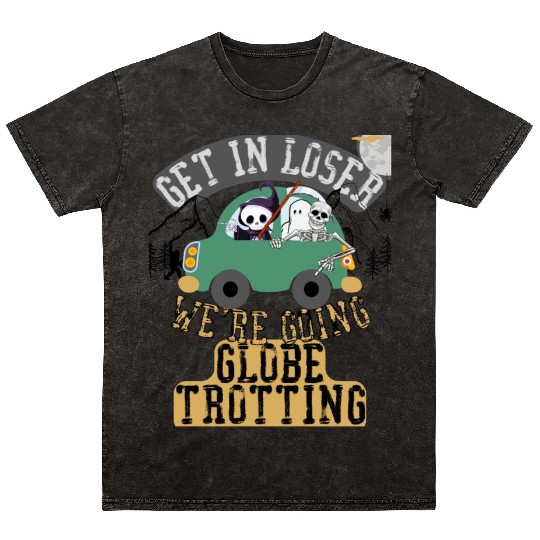 Get in loser we're going globe trotting Mineral Wash T Shirts