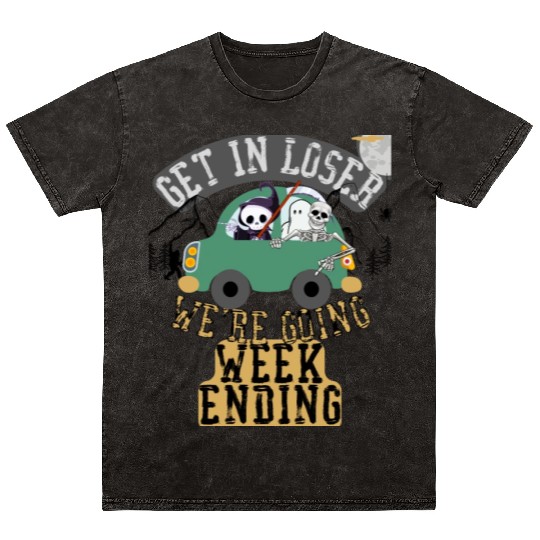Get in loser we're going weekending Mineral Wash T Shirts