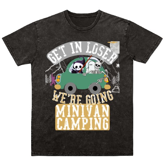 Get in loser we're going minivan camping Mineral Wash T Shirts