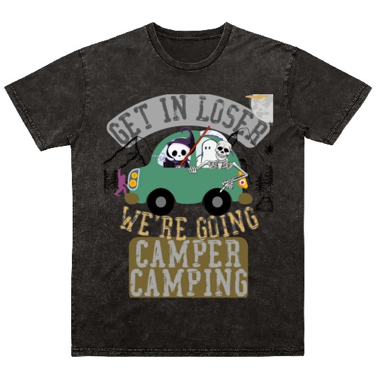 Get in loser we're going camper camping Mineral Wash T Shirts